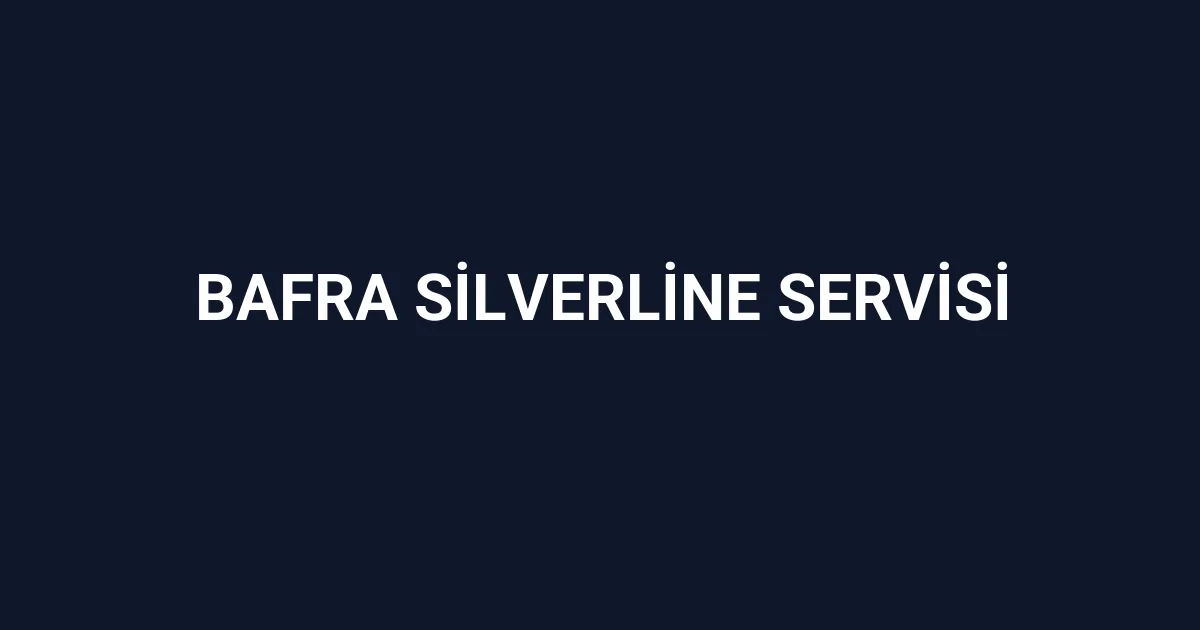 Bafra Silverline Servisi
